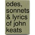 Odes, Sonnets & Lyrics Of John Keats