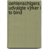 Oehlenschlgers Udvalgte V]rker I to Bind by Adam Gottlob Oehlenschläger