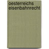 Oesterreichs Eisenbahnrecht by Adalbert Theodor Michel