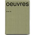 Oeuvres ...
