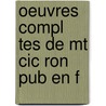 Oeuvres Compl Tes De Mt Cic Ron Pub En F door Marcus Tullius Cicero