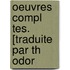 Oeuvres Compl Tes. [Traduite Par Th Odor
