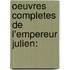 Oeuvres Completes De L'Empereur Julien: