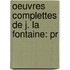 Oeuvres Complettes De J. La Fontaine: Pr