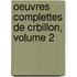 Oeuvres Complettes de Crbillon, Volume 2