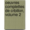 Oeuvres Complettes de Crbillon, Volume 2 door Anonymous Anonymous