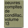Oeuvres Compltes de Condillac, Volume 13 by ?Tienne Bonnot De Condillac