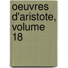 Oeuvres D'Aristote, Volume 18 by Aristotle Aristotle