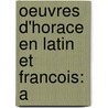 Oeuvres D'Horace En Latin Et Francois: A by Theodore Horace