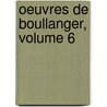 Oeuvres De Boullanger, Volume 6 door Peter Annet