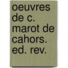 Oeuvres De C. Marot De Cahors. Ed. Rev. door Cl�ment Marot