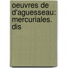 Oeuvres De D'Aguesseau: Mercuriales. Dis door Henri Fran ois Aguesseau