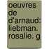 Oeuvres De D'Arnaud: Liebman. Rosalie. G