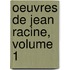 Oeuvres De Jean Racine, Volume 1