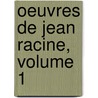 Oeuvres De Jean Racine, Volume 1 door Jean Racine
