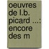 Oeuvres De L.B. Picard ...: Encore Des M