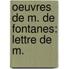 Oeuvres De M. De Fontanes: Lettre De M. door Louis Fontanes
