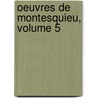 Oeuvres De Montesquieu, Volume 5 door Charles Secondat De Montesquieu