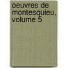 Oeuvres De Montesquieu, Volume 5 by Charles Secondat De Montesquieu