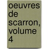 Oeuvres De Scarron, Volume 4 door Victor Scarron