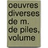 Oeuvres Diverses De M. De Piles, Volume