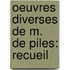 Oeuvres Diverses De M. De Piles: Recueil