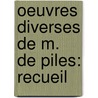 Oeuvres Diverses De M. De Piles: Recueil door Roger De Piles