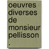 Oeuvres Diverses De Monsieur Pellisson .