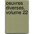 Oeuvres Diverses, Volume 22