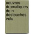 Oeuvres Dramatiques De N Destouches Volu