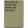 Oeuvres Du Comte De Adrien De Sarrazin door Comte Adrien De Sarrazin