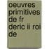 Oeuvres Primitives De Fr Deric Ii Roi De