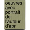 Oeuvres: Avec Portrait De L'Auteur D'Apr door Robert Montesquiou-Fzensac