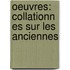 Oeuvres: Collationn Es Sur Les Anciennes