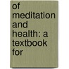 Of Meditation And Health: A Textbook For door A.M. Curtis