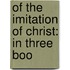 Of The Imitation Of Christ: In Three Boo