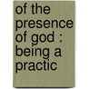 Of The Presence Of God : Being A Practic door Plotinus Kenneth Sylvan Guthrie