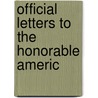 Official Letters To The Honorable Americ by Unknown