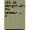 Officials Charged With The Enforcement O by Unknown