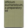 Officium Eucharisticum, A Preparatory Se door Edward Lake