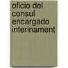 Oficio Del Consul Encargado Interinament door Argentina. Ministeri
