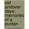 Old Andover Days: Memories Of A Puritan door Sarah Stuart Robbins