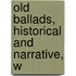 Old Ballads, Historical And Narrative, W