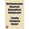 Old Charlestown; Historical, Biographica door Timothy Thompson Sawyer