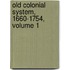 Old Colonial System, 1660-1754, Volume 1