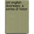 Old English Doorways; A Series Of Histor