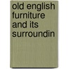 Old English Furniture And Its Surroundin door Onbekend
