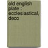 Old English Plate : Ecclesiastical, Deco