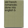 Old French Romances: Done Into English B by William Morris