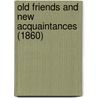 Old Friends And New Acquaintances (1860) door Onbekend